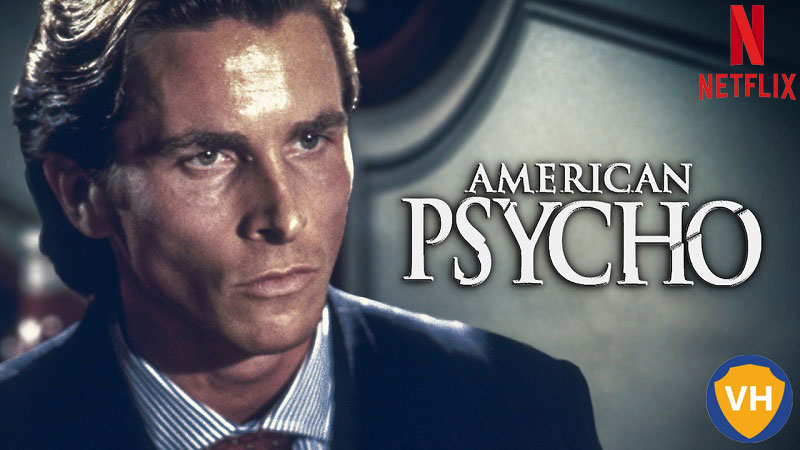 Watch American Psycho (2000) on Netflix From Anywhere in the World