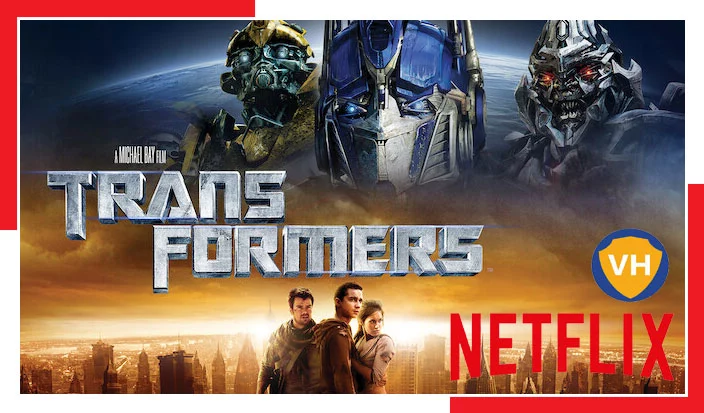 Watch Transformers (2007) on Netflix From Anywhere in the World