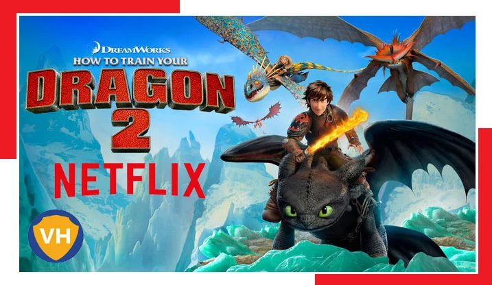 Watch How to Train Your Dragon 2 (2014) on Netflix From Anywhere in the World