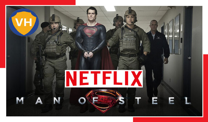 Watch Man of Steel (2013) on Netflix From Anywhere in the World