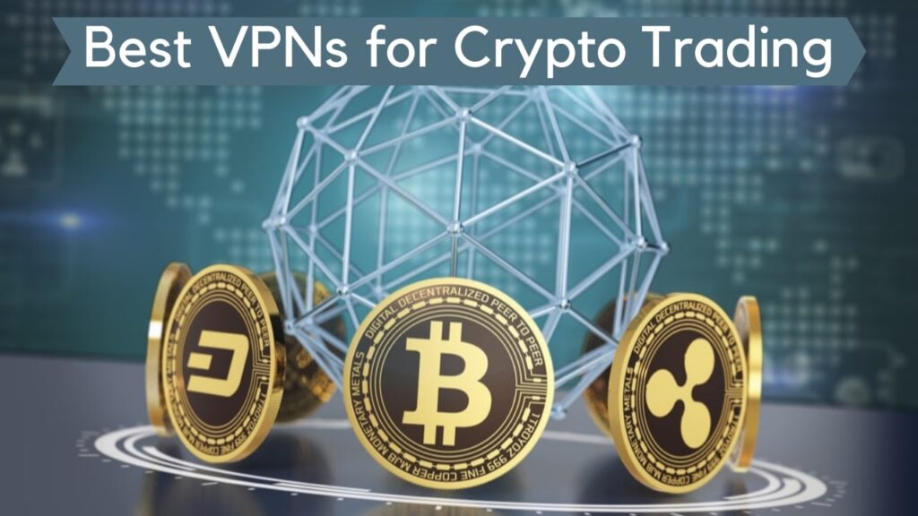 Best VPNs for Crypto Trading