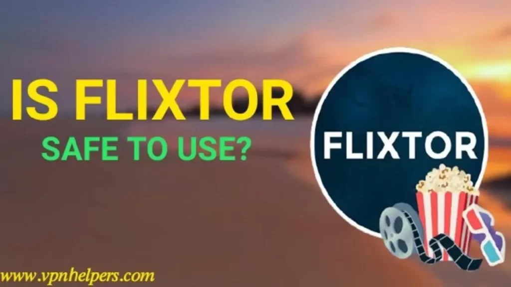 Is Flixtor Safe to Use in 2023