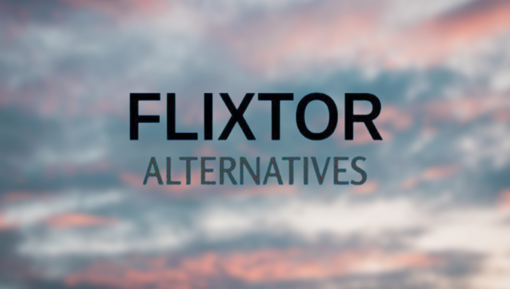Top 5 Flixtor Alternative Sites