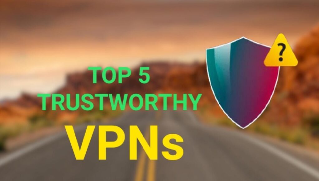 Top 5 Trustworthy VPNs in 2023