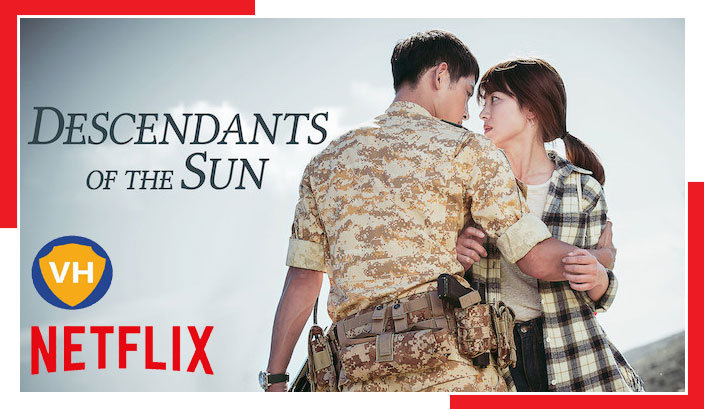 Watch Descendants of the Sun: Season 1 on Netflix From Anywhere in the World