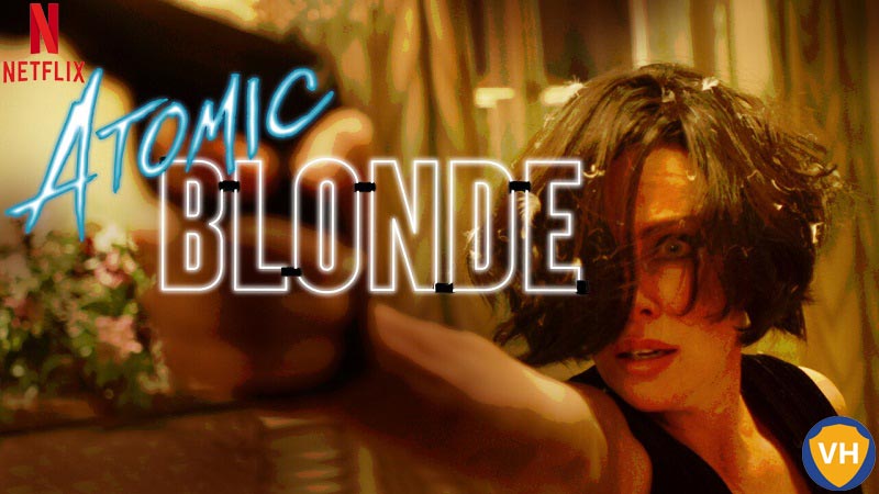 Watch Atomic Blonde on Netflix From Anywhere in the World