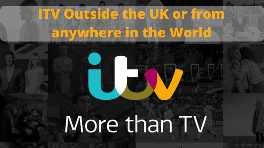 Watch ITV Outside the UK or from anywhere in the World