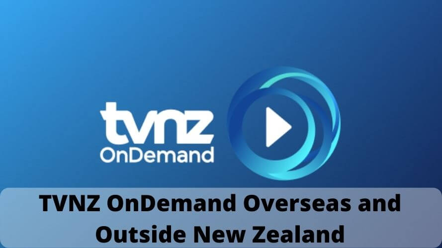 Watch TVNZ OnDemand Overseas and Outside New Zealand