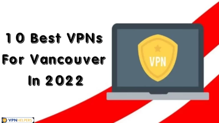 10 Best VPNs For Vancouver in 2023 For Security & Speed