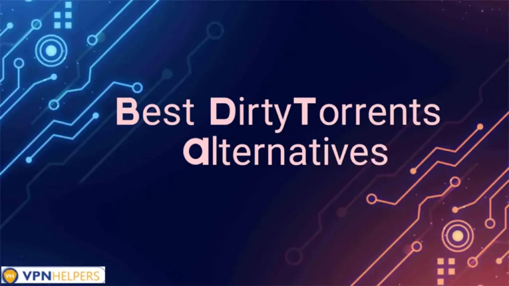 11 Best DirtyTorrents Alternatives