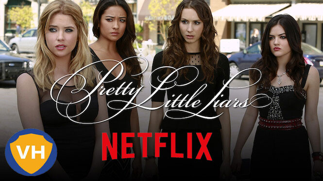 How to Watch Pretty Little Liars all seasons on Netflix from anywhere in the world