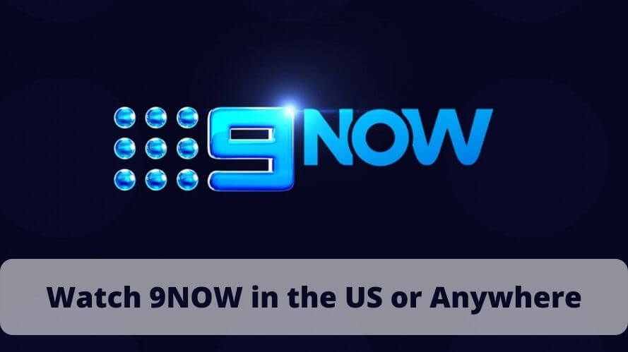 Watch 9NOW in the US or Anywhere (Outside Australia)