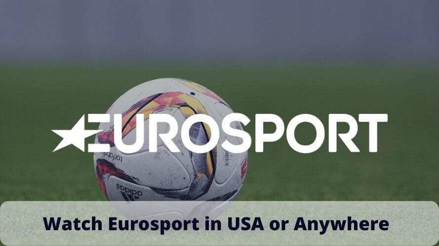 Watch Eurosport in USA or Anywhere in 2022