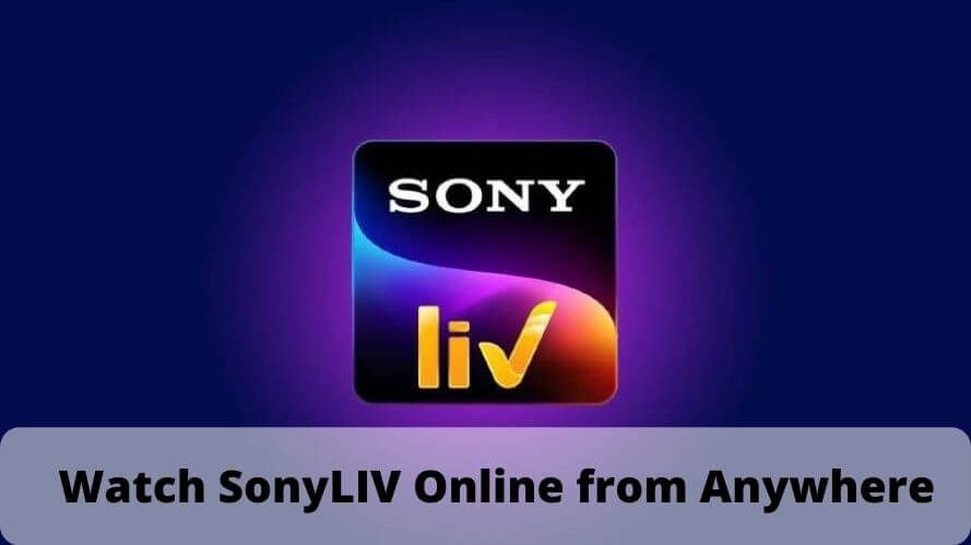 Watch SonyLIV Online from Anywhere