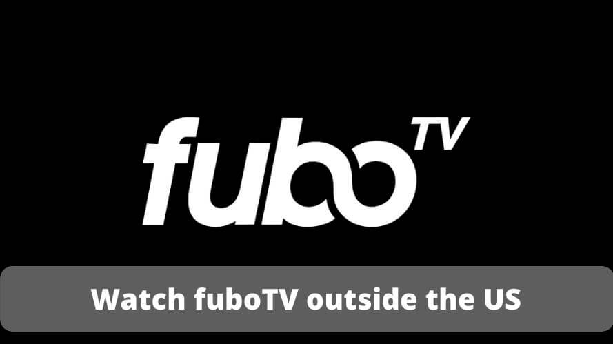 Watch fuboTV from anywhere and outside the US