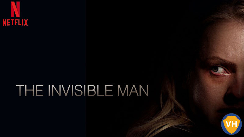 Watch The Invisible Man on Netflix From Anywhere in the World