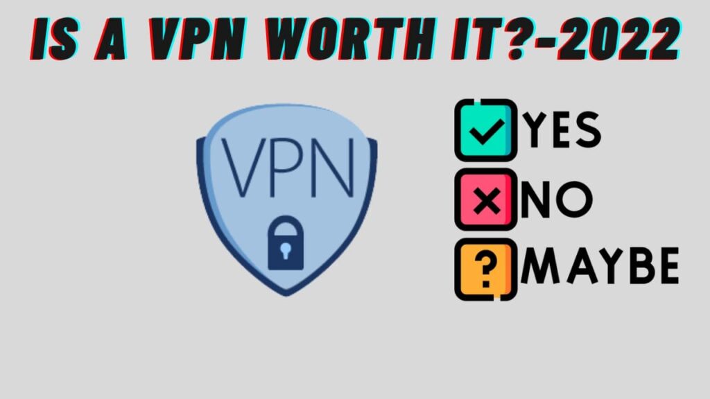 Is a VPN Worth It-2022
