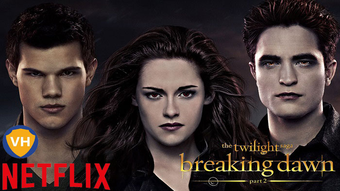 Watch The Twilight Saga: Breaking Dawn: Part 2 on Netflix: Watch from Anywhere in the World