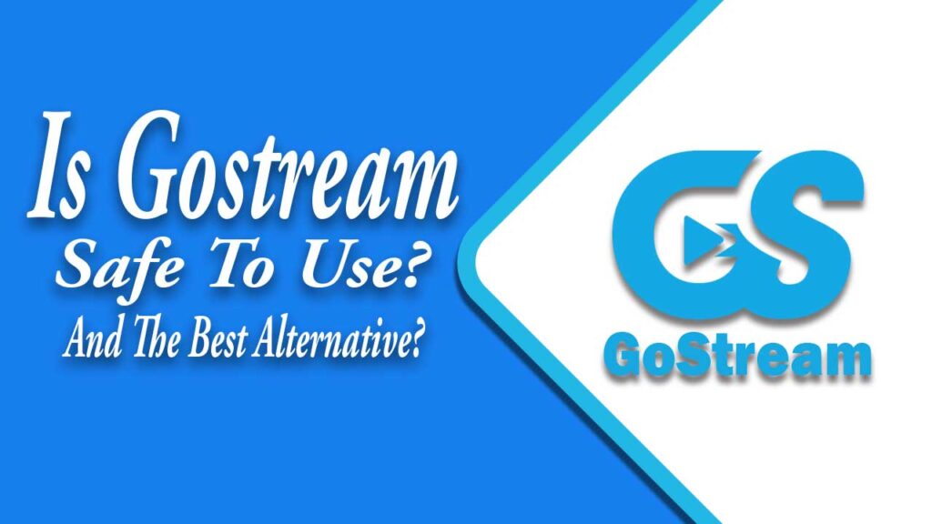 Is Gostream Safe To Use And The Best Alternative