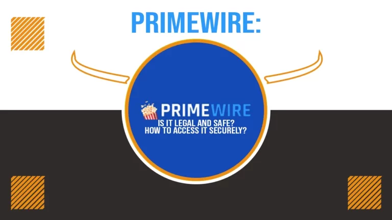 PrimeWire Is It Legal And Safe How To Access It Securely