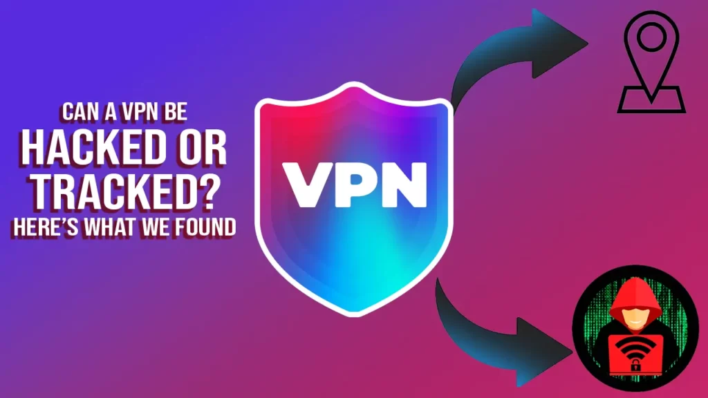 Can a VPN be Hacked or Tracked Heres what we found