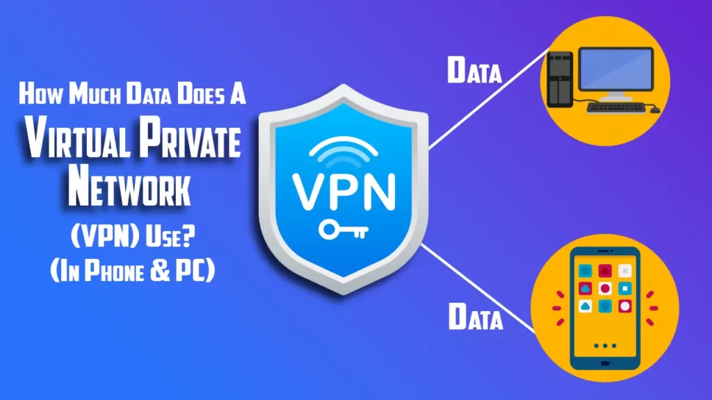 How Much Data Does A Virtual Private Network VPN Use In Phone PC