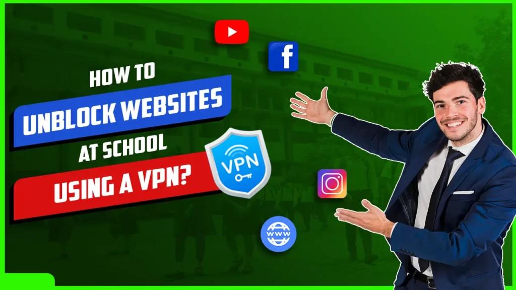 How To Unblock Websites At School Using A VPN?