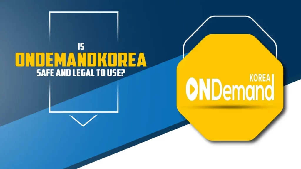 Is OnDemandKorea Safe And Legal To Use