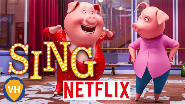 Watch Sing on Netflix From Anywhere in the World