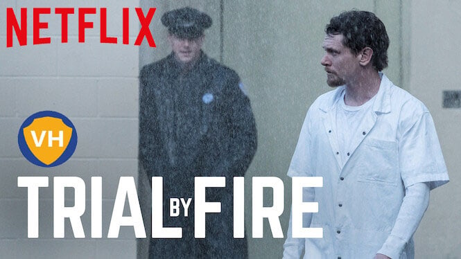 Watch Trial by Fire on Netflix From Anywhere in the World