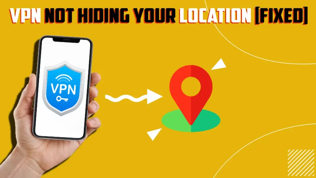 VPN Not Hiding Your Location Fixed