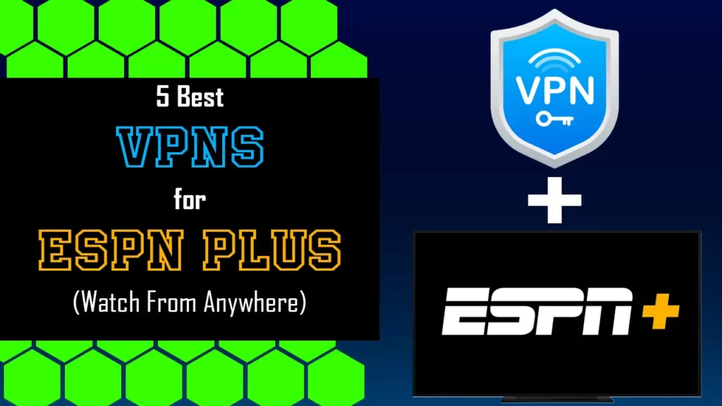 5 Best VPNs for ESPN Plus- (Watch From Anywhere) in 2023