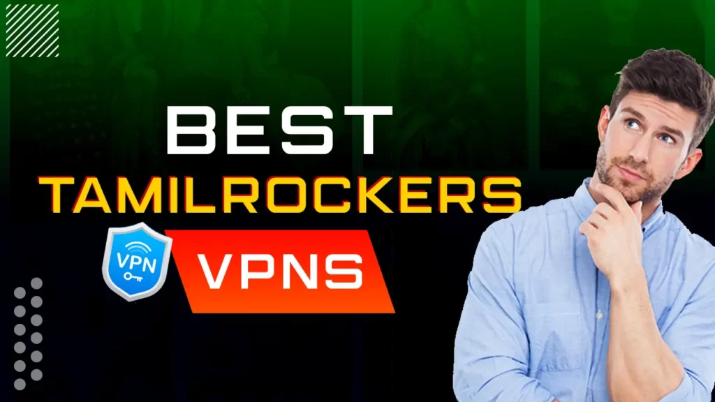 7 Best TamilRockers VPNs