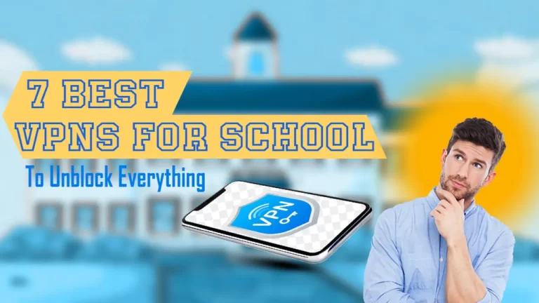 7 Best VPNs for School To Unblock Everything