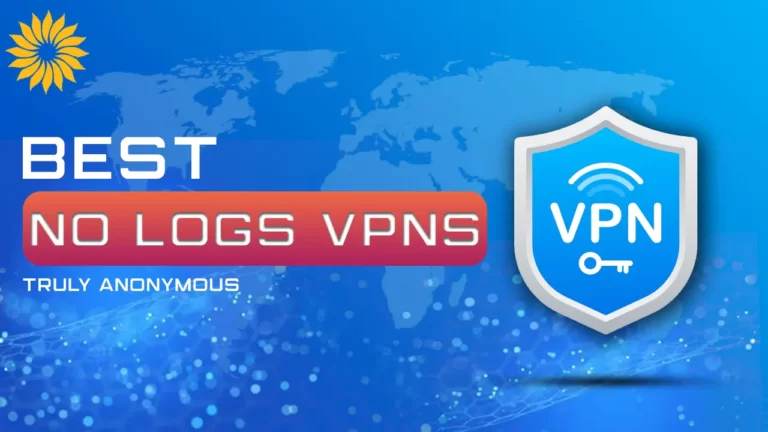 Best No logs VPNs in 2023- Truly Anonymous
