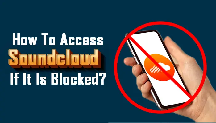 How To Access Soundcloud If It Is Blocked
