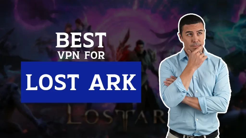 Best VPN for Lost Ark in 2023
