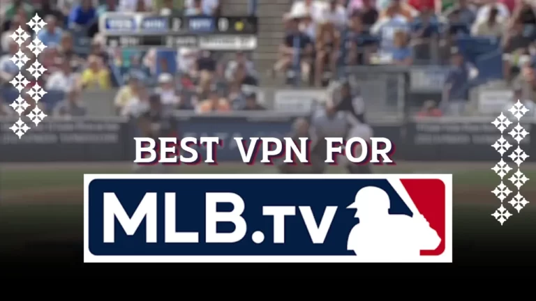 Best VPN for MLB TV in 2023