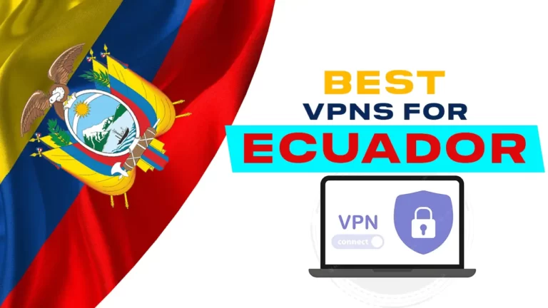 Best VPNs for Ecuador in 2023