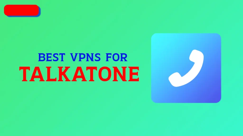 Best VPNs for Talkatone in 2023
