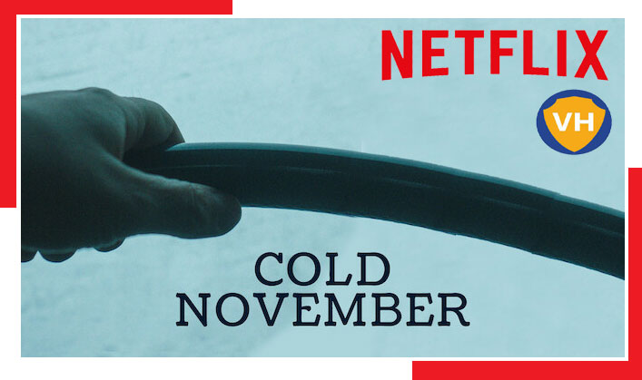 How To Watch Cold November (2018) On Netflix From Anywhere?