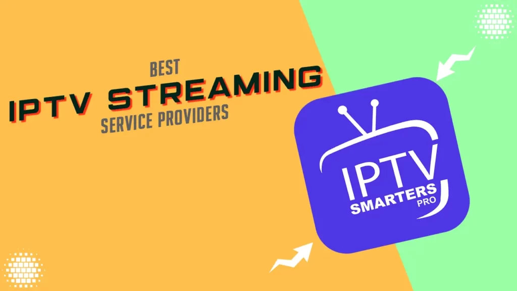 Top 11 Best IPTV Streaming Service Providers
