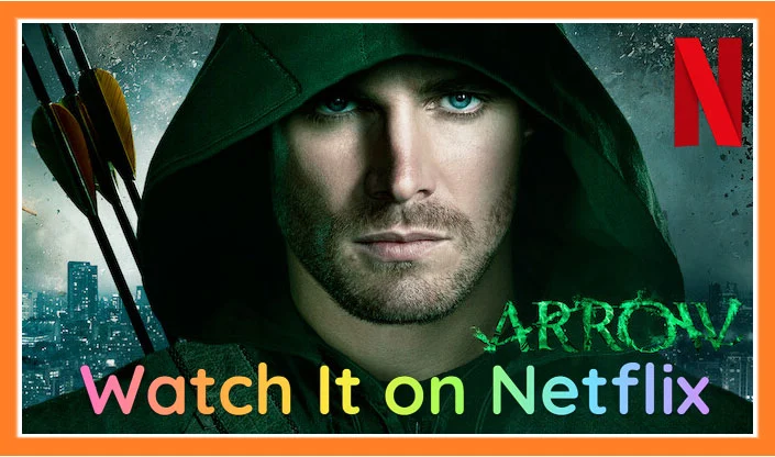 How to Watch Arrow on Netflix in 2023