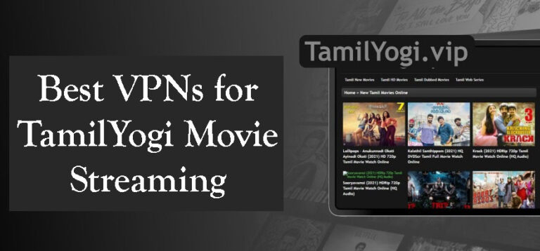 The Best VPNs for TamilYogi Movie Streaming in 2023