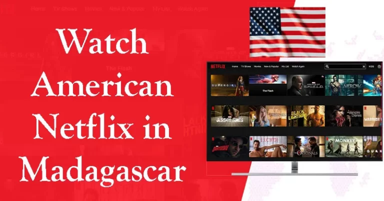 How to Watch American Netflix in Madagascar [Working in 2023]
