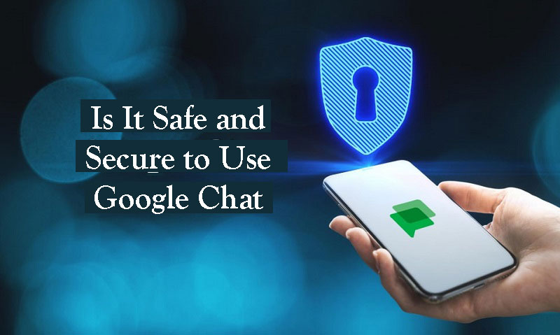 Is It Safe and Secure to Use Google Chat with Strangers?